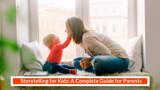 Storytelling for Kids: A Complete Guide for Parents